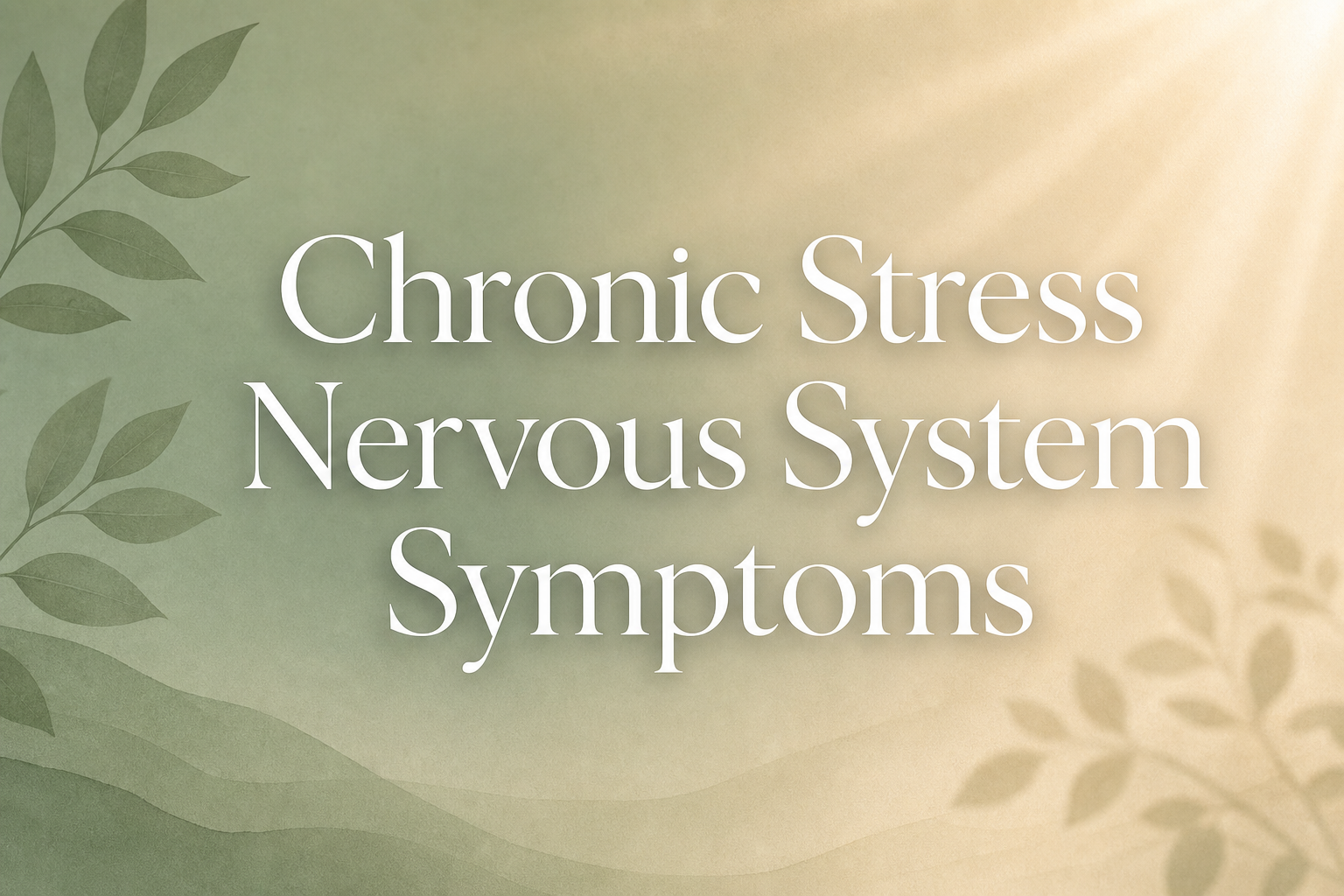 Chronic Stress Nervous System Symptoms: The Complete Guide to Understanding and Healing