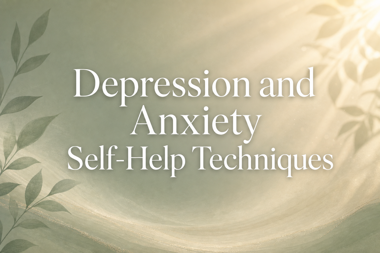 Depression and Anxiety Self-Help Techniques: Evidence-Based Strategies That Actually Work