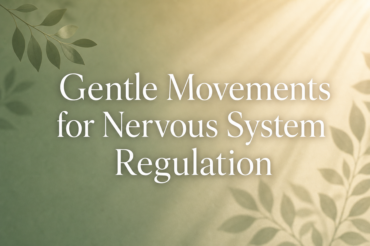 Gentle Movements for Nervous System Regulation: A Complete Healing Guide