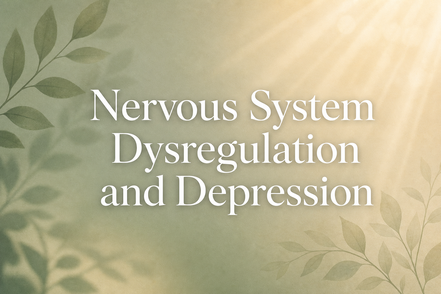 Nervous System Dysregulation and Depression: The Hidden Link Behind Persistent Low Mood