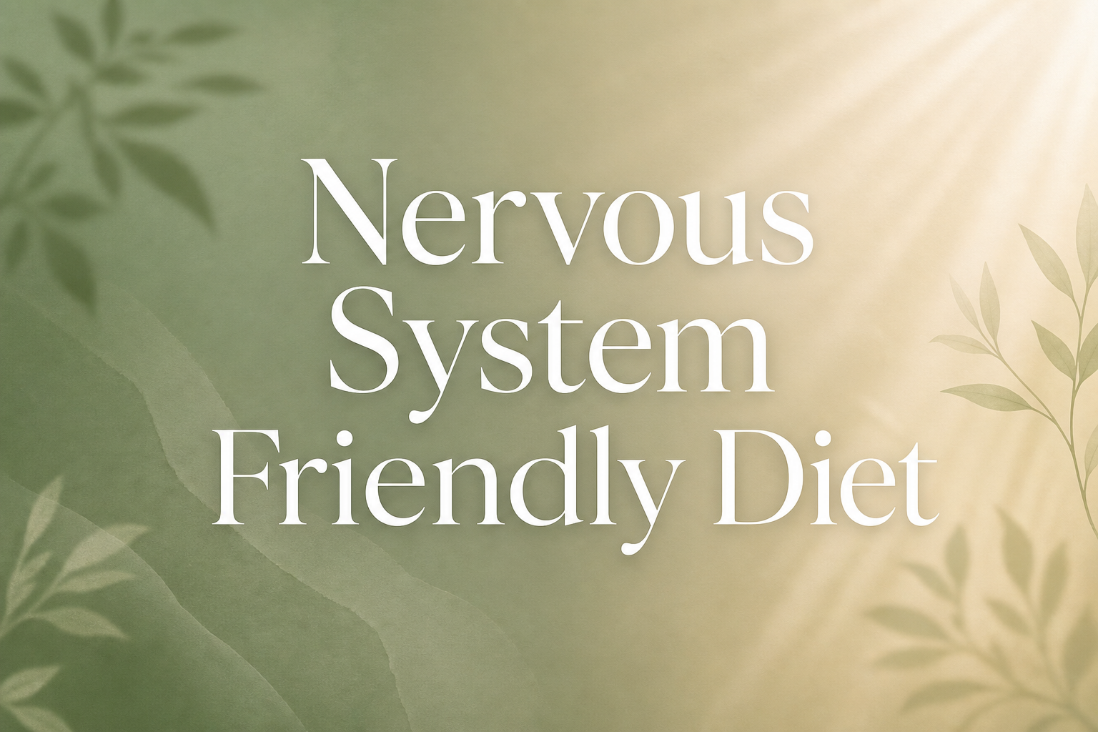 Nervous System Friendly Diet: The Complete Guide to Foods That Heal Your Nervous System