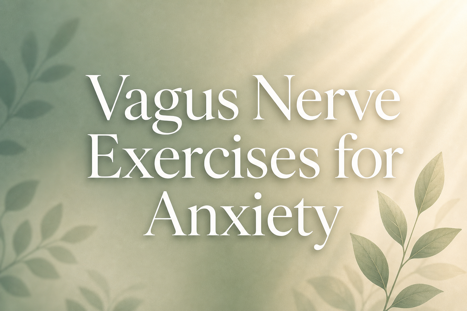 Vagus Nerve Exercises for Anxiety: Proven Techniques to Calm Your Nervous System