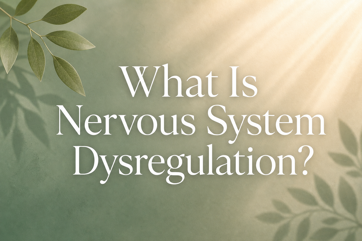 What Is Nervous System Dysregulation? Causes, Symptoms & How to Heal